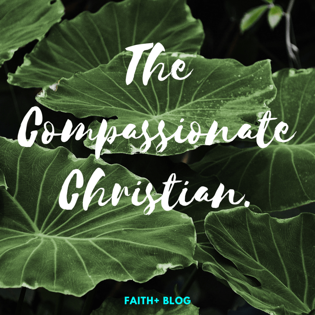 THE COMPASSIONATE CHRISTIAN.