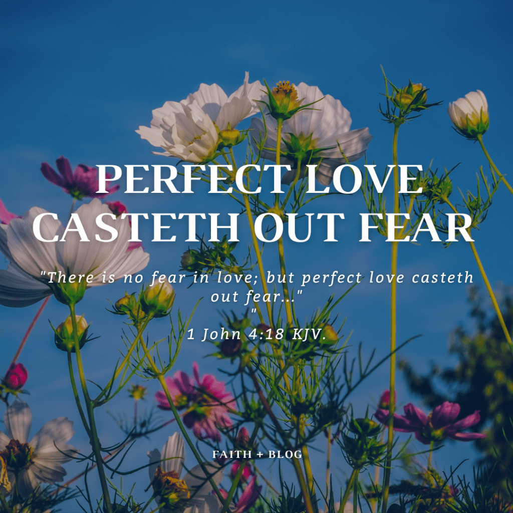 Perfect Love Casteth Out&nbsp;Fear
