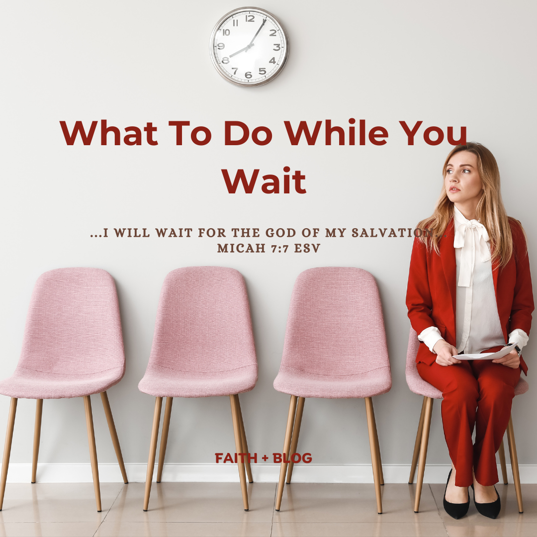 What To Do While You Wait – Faith+blog