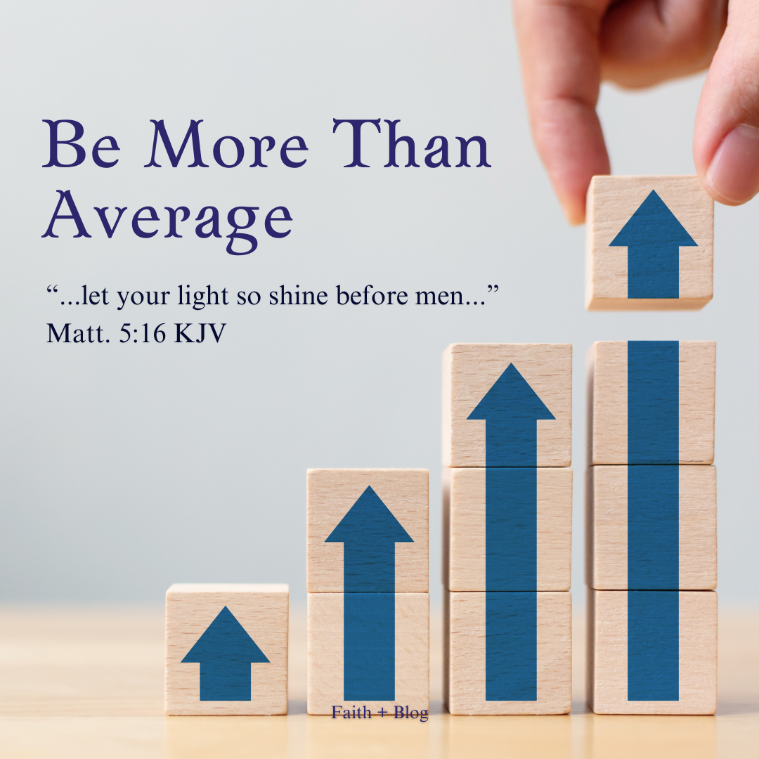Be More Than Average – Faith+blog