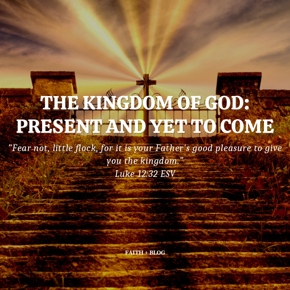 The Kingdom of God: Present and Yet to&nbsp;Come