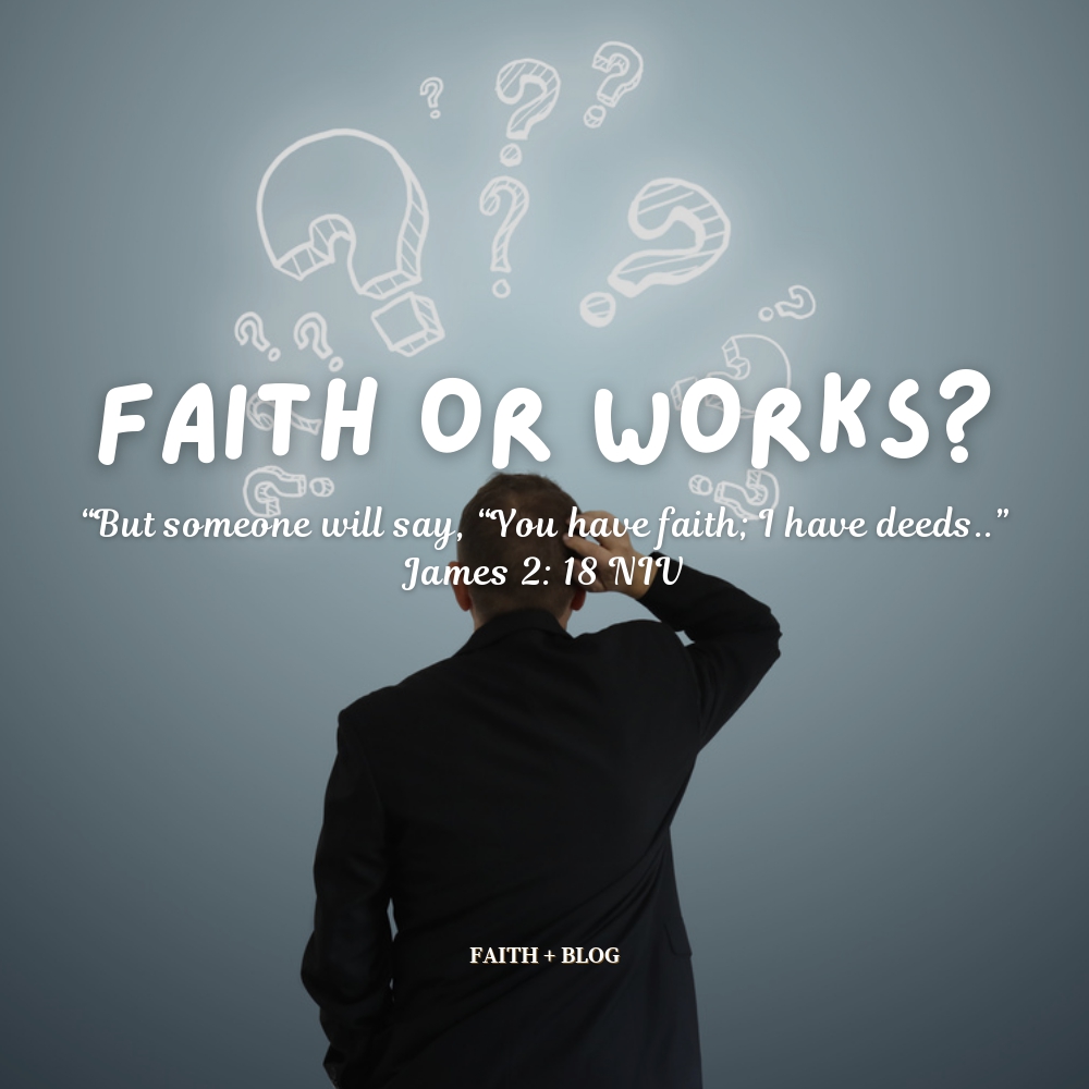 Faith or Works? – Faith+blog