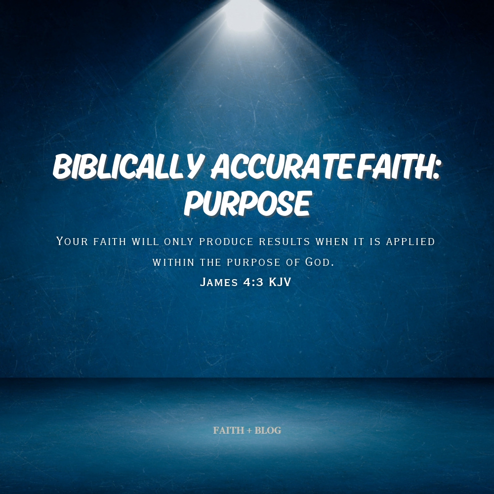 Biblically Accurate  Faith: Purpose 