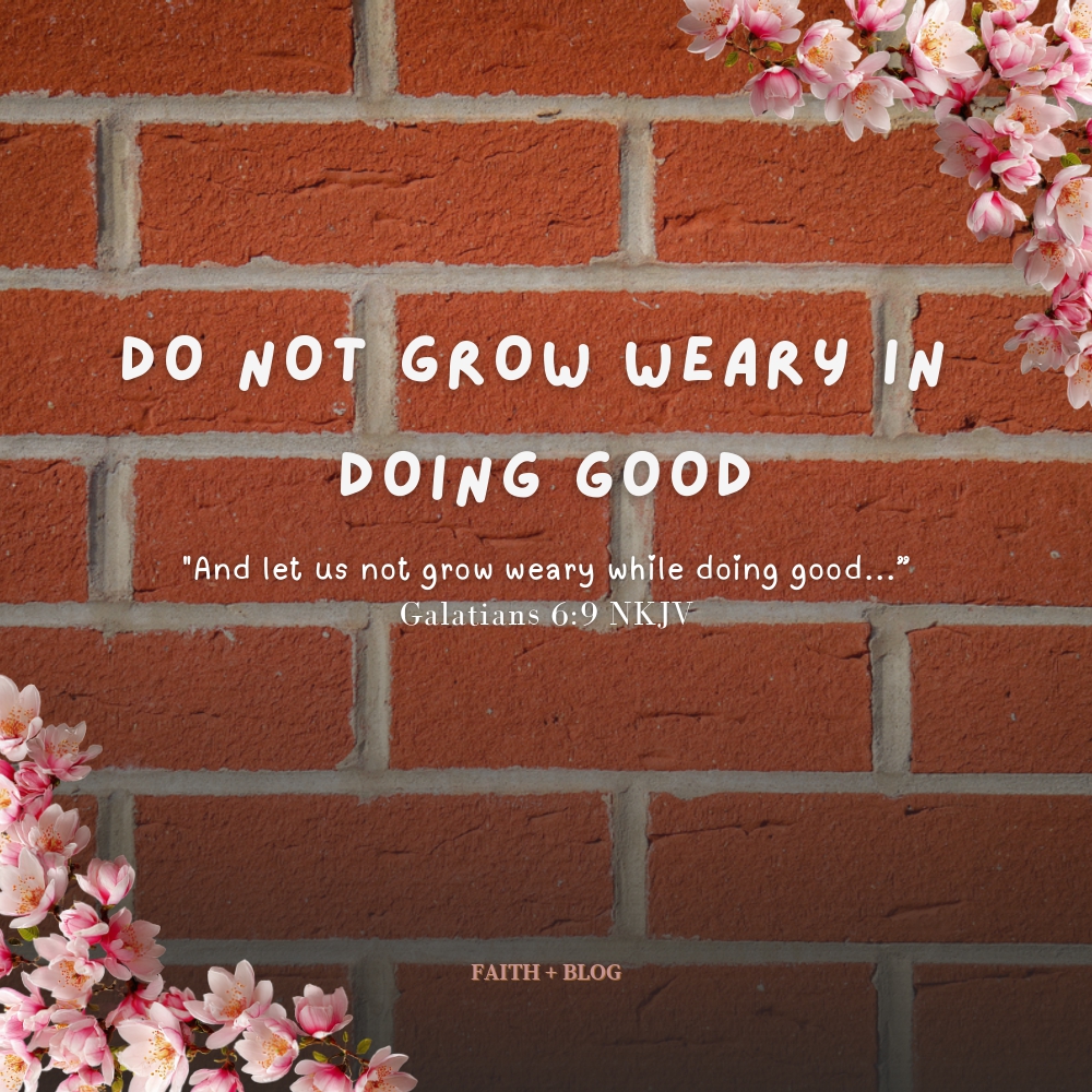 Do Not Grow Weary in Doing&nbsp;Good